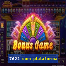 7622 com plataforma de jogos